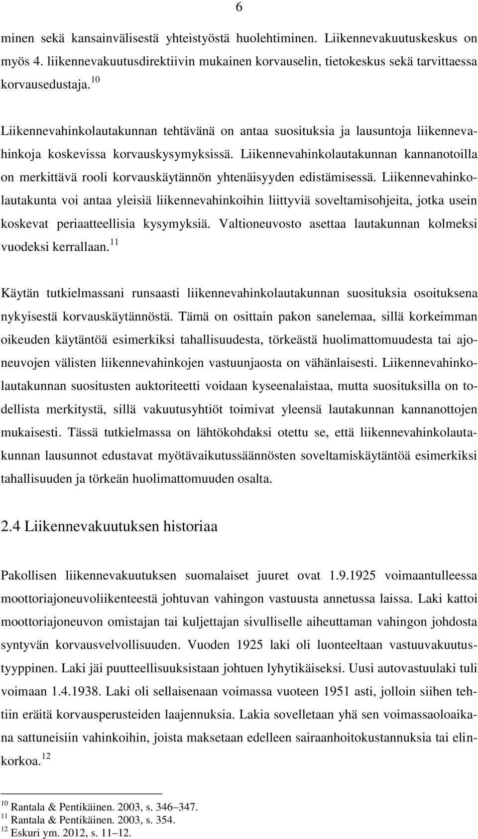 Liikennevahinkolautakunnan kannanotoilla on merkittävä rooli korvauskäytännön yhtenäisyyden edistämisessä.