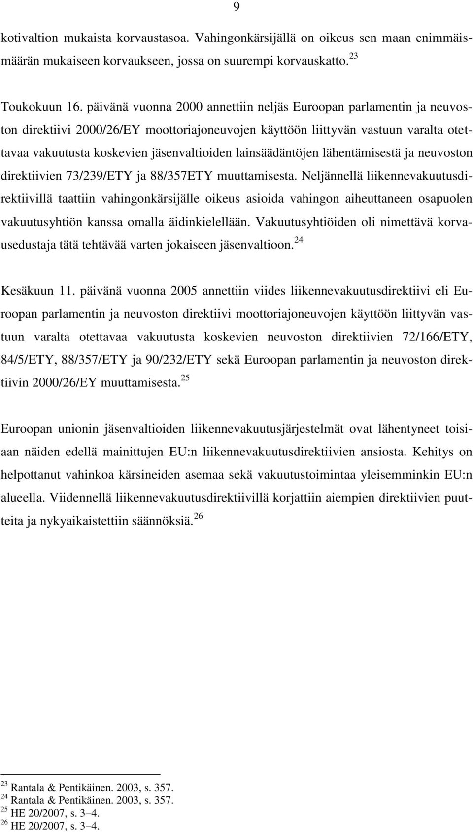 lainsäädäntöjen lähentämisestä ja neuvoston direktiivien 73/239/ETY ja 88/357ETY muuttamisesta.