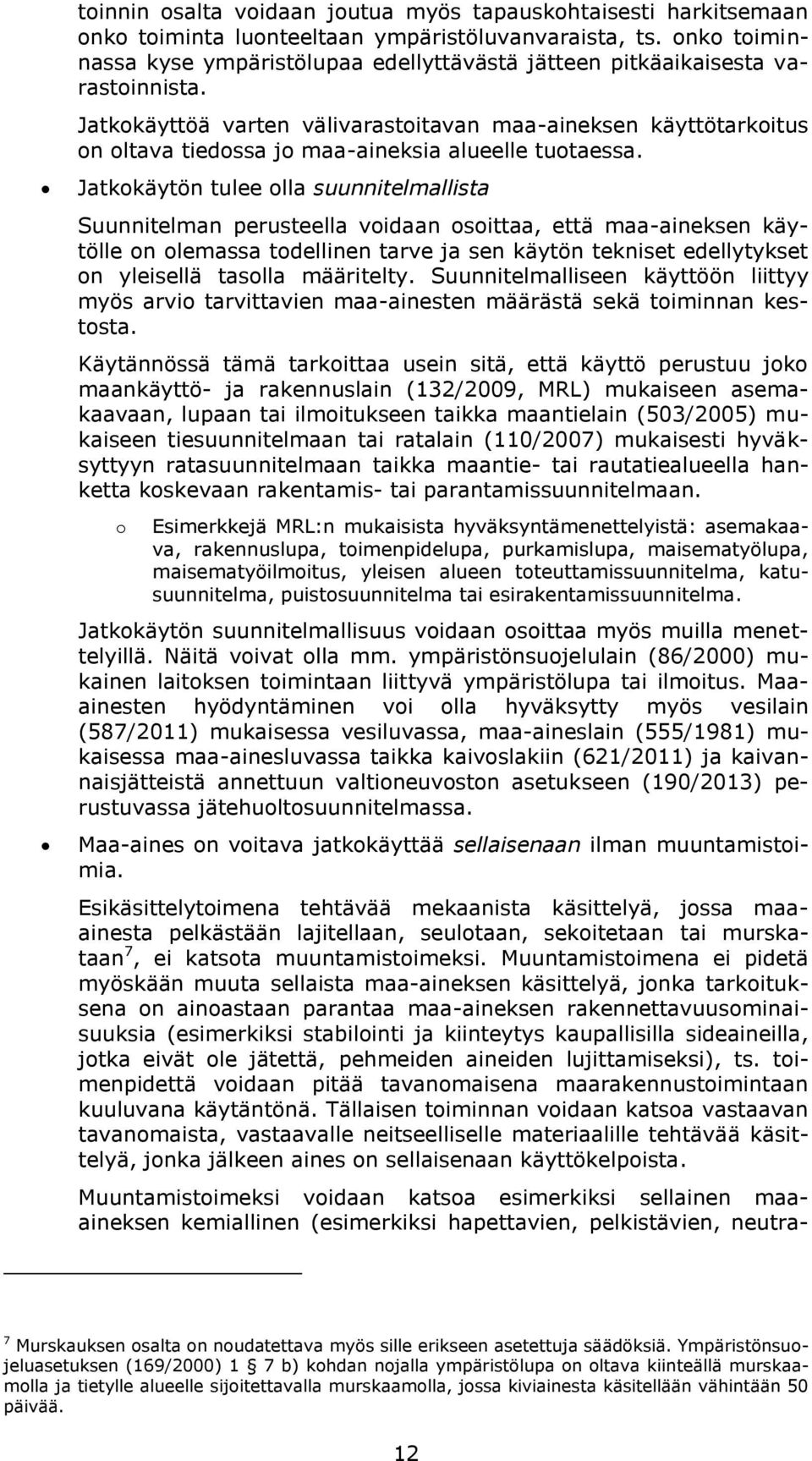 Jatkkäytön tulee lla suunnitelmallista Suunnitelman perusteella vidaan sittaa, että maa-aineksen käytölle n lemassa tdellinen tarve ja sen käytön tekniset edellytykset n yleisellä taslla määritelty.