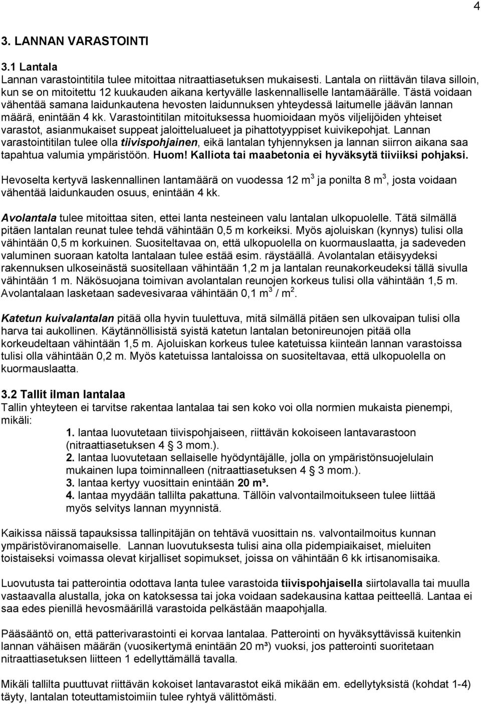 Tästä voidaan vähentää samana laidunkautena hevosten laidunnuksen yhteydessä laitumelle jäävän lannan määrä, enintään 4 kk.
