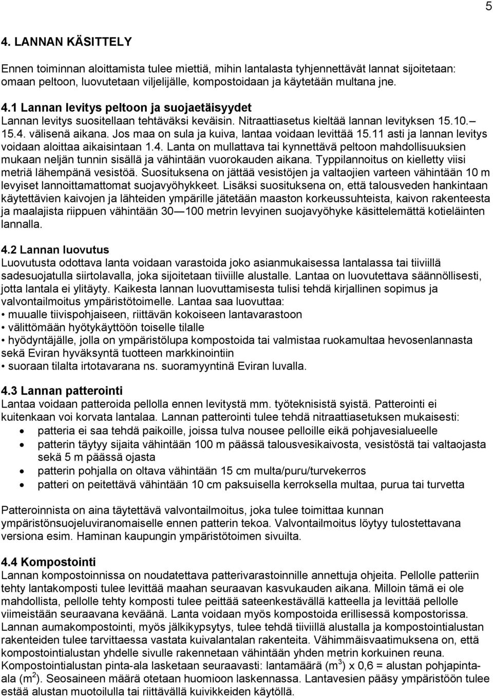 Jos maa on sula ja kuiva, lantaa voidaan levittää 15.11 asti ja lannan levitys voidaan aloittaa aikaisintaan 1.4.