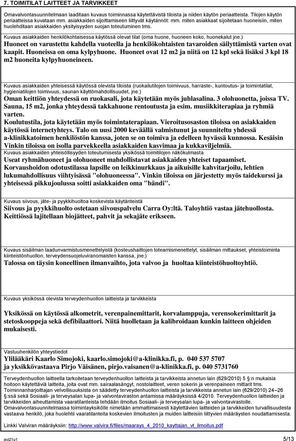 Kuvaus asiakkaiden henkilökohtaisessa käytössä olevat tilat (oma huone, huoneen koko, huonekalut jne.