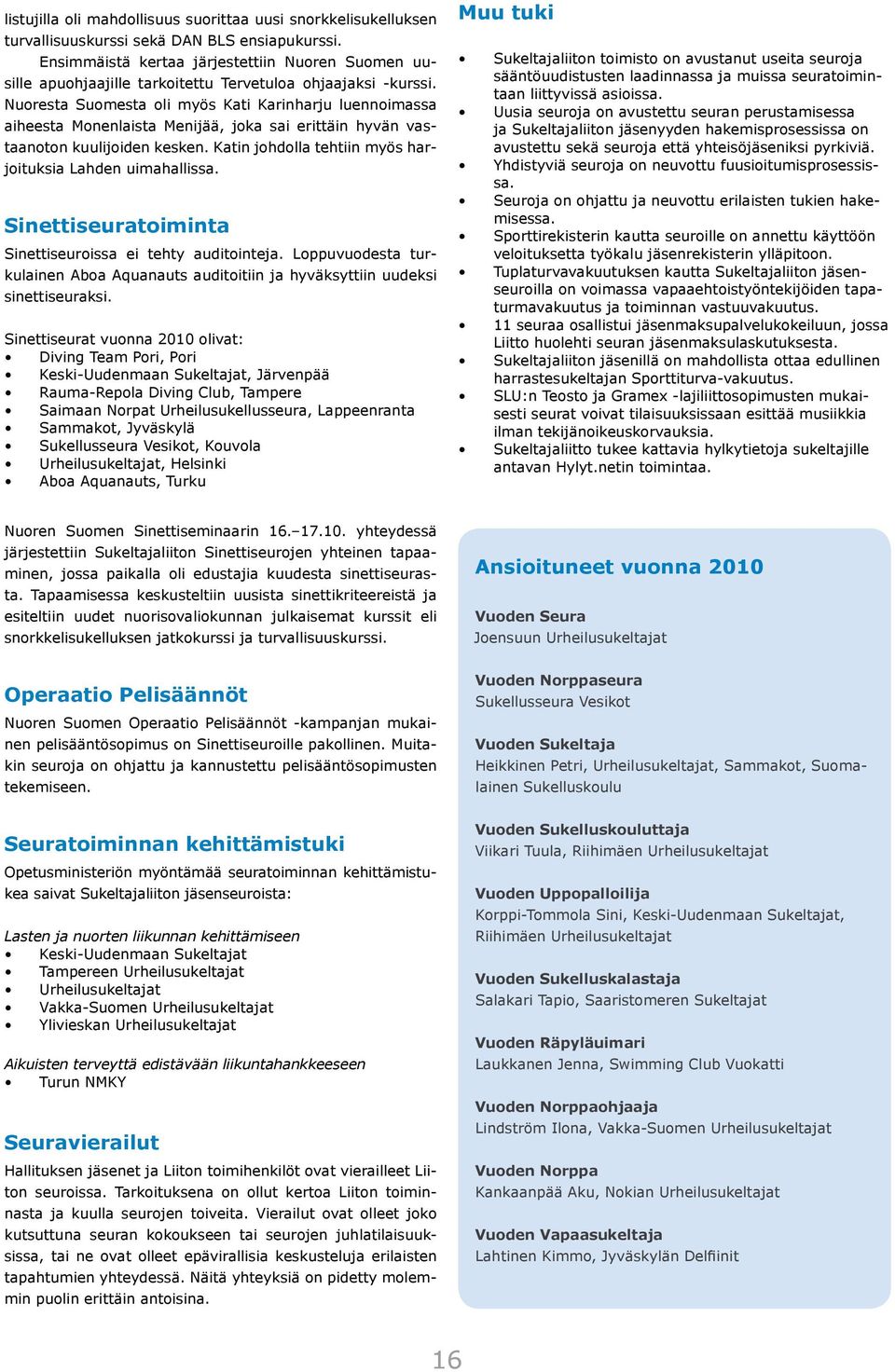 Nuoresta Suomesta oli myös Kati Karinharju luennoimassa aiheesta Monenlaista Menijää, joka sai erittäin hyvän vastaanoton kuulijoiden kesken.