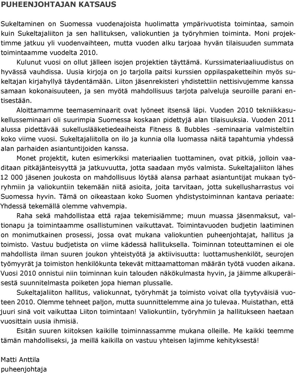 Kurssimateriaaliuudistus on hyvässä vauhdissa. Uusia kirjoja on jo tarjolla paitsi kurssien oppilaspaketteihin myös sukeltajan kirjahyllyä täydentämään.