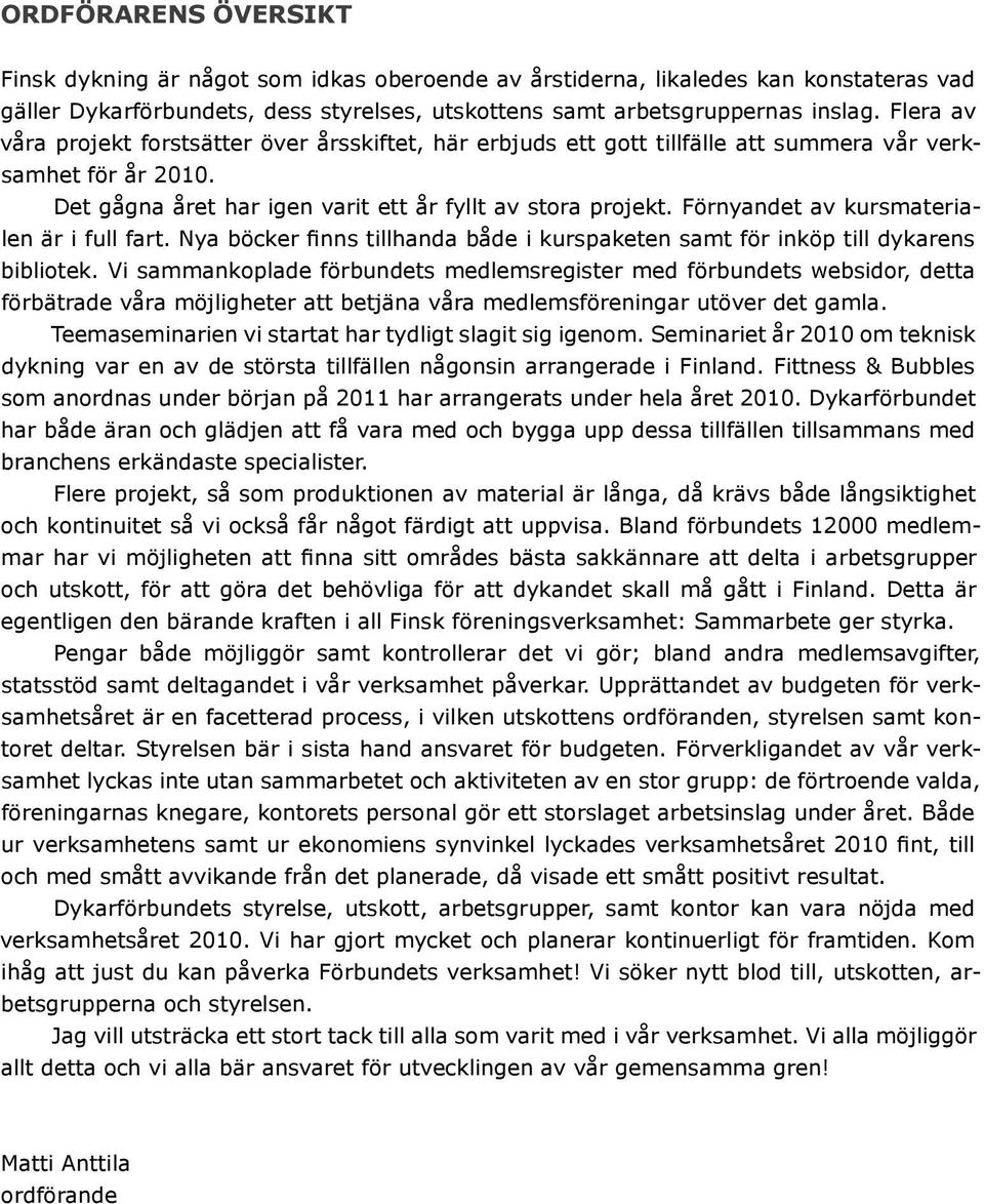 Förnyandet av kursmaterialen är i full fart. Nya böcker finns tillhanda både i kurspaketen samt för inköp till dykarens bibliotek.