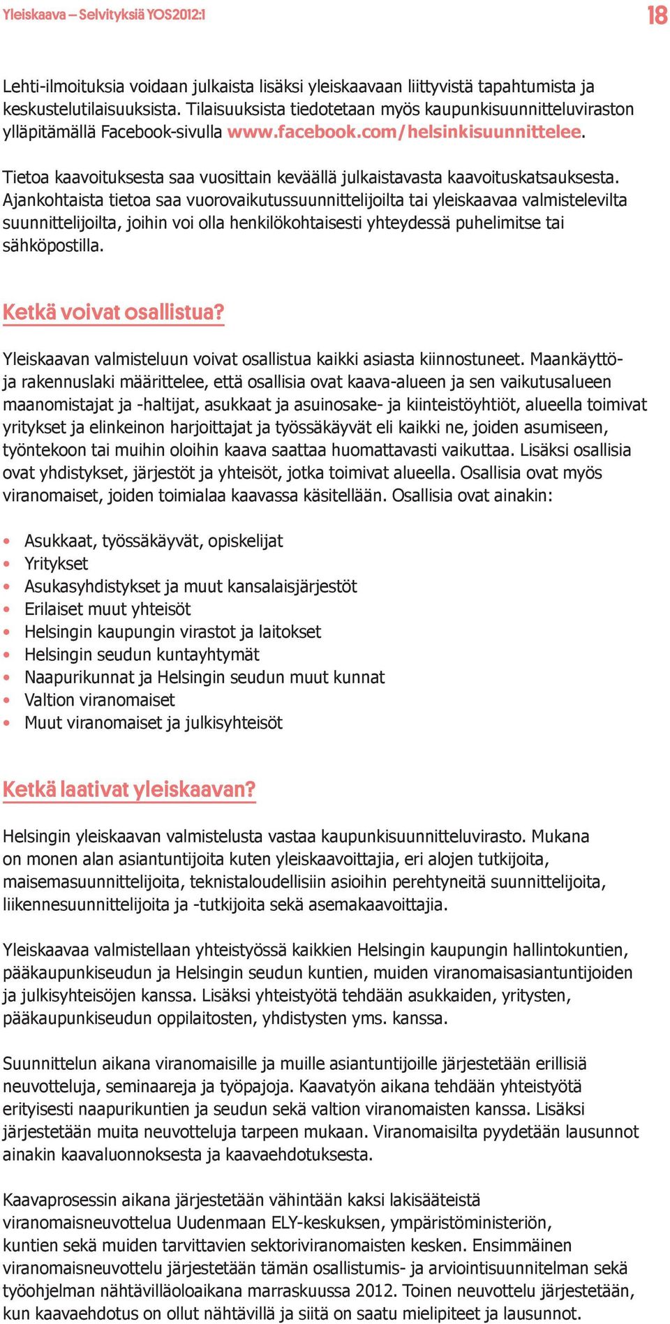 Tietoa kaavoituksesta saa vuosittain keväällä julkaistavasta kaavoituskatsauksesta.