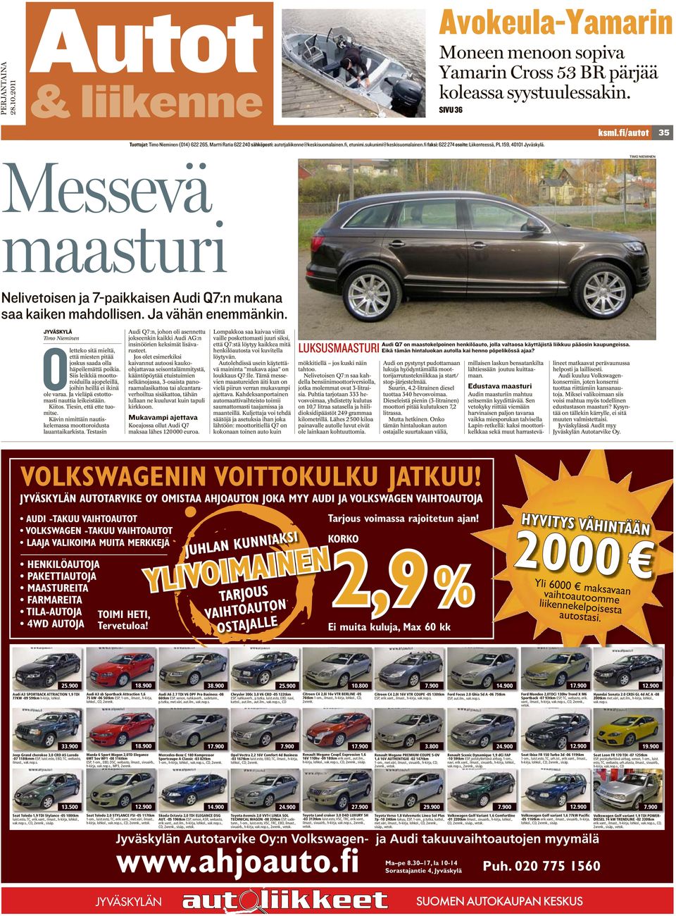 fi faksi: 622 274 osoite: Liikenteessä, PL 159, 40101 Jyväskylä. ksml.fi/autot Messevä maasturi Nelivetoisen ja 7-paikkaisen Audi Q7:n mukana saa kaiken mahdollisen. Ja vähän enemmänkin.