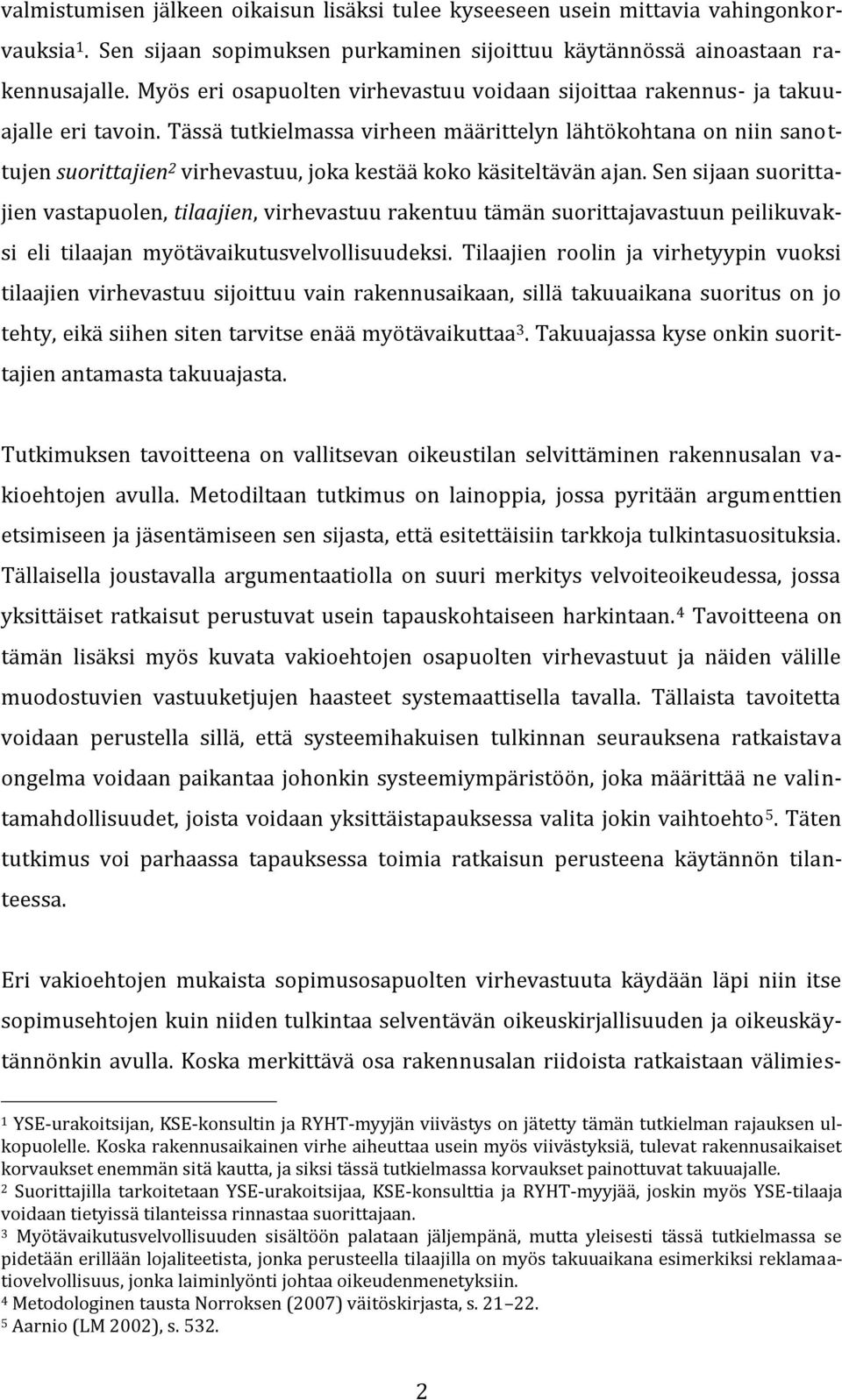 Tässä tutkielmassa virheen määrittelyn lähtökohtana on niin sanottujen suorittajien 2 virhevastuu, joka kestää koko käsiteltävän ajan.