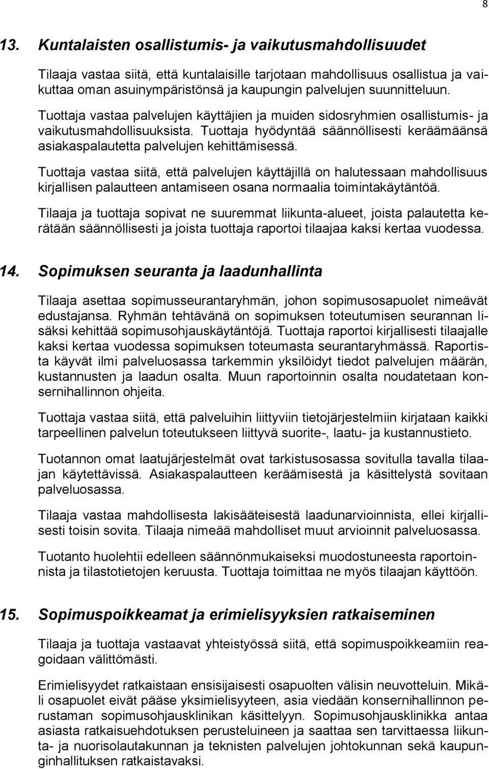 Tuottaja hyödyntää säännöllisesti keräämäänsä asiakaspalautetta palvelujen kehittämisessä.