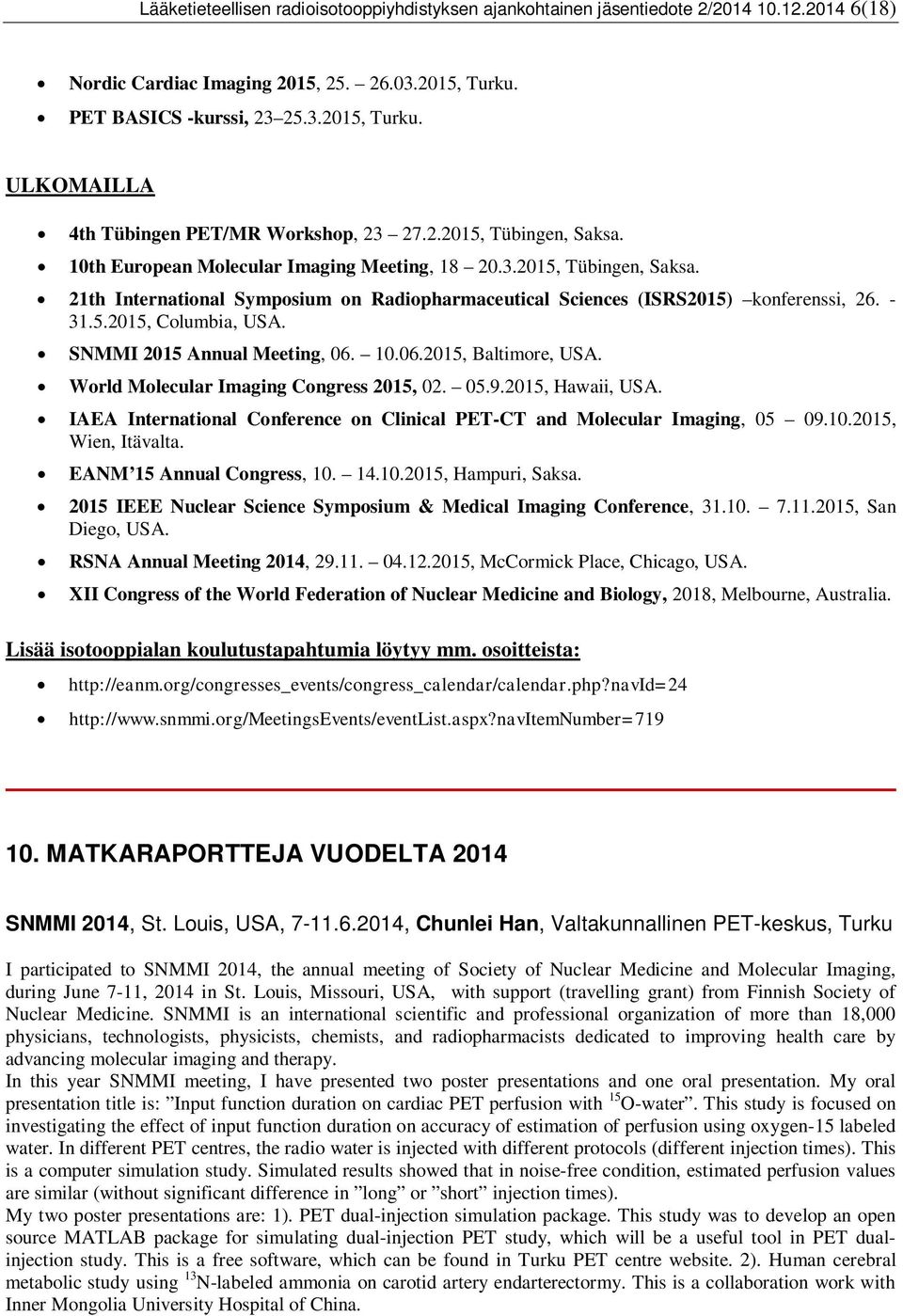 SNMMI 2015 Annual Meeting, 06. 10.06.2015, Baltimore, USA. World Molecular Imaging Congress 2015, 02. 05.9.2015, Hawaii, USA.