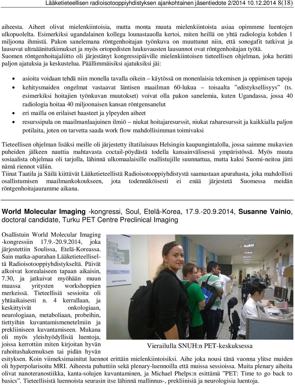 Esimerkiksi ugandalainen kollega lounastauolla kertoi, miten heillä on yhtä radiologia kohden 1 miljoona ihmistä.