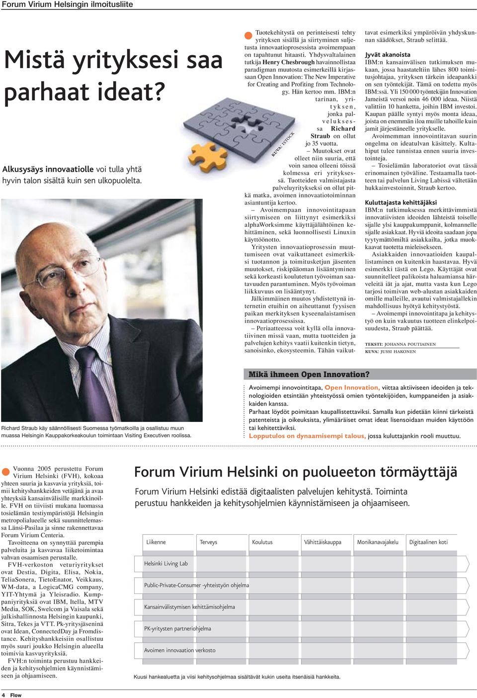 Yhdysvaltalainen tutkija Henry Chesbrough havainnollistaa paradigman muutosta esimerkeillä kirjassaan Open Innovation: The New Imperative for Creating and Profiting from Technology. Hän kertoo mm.