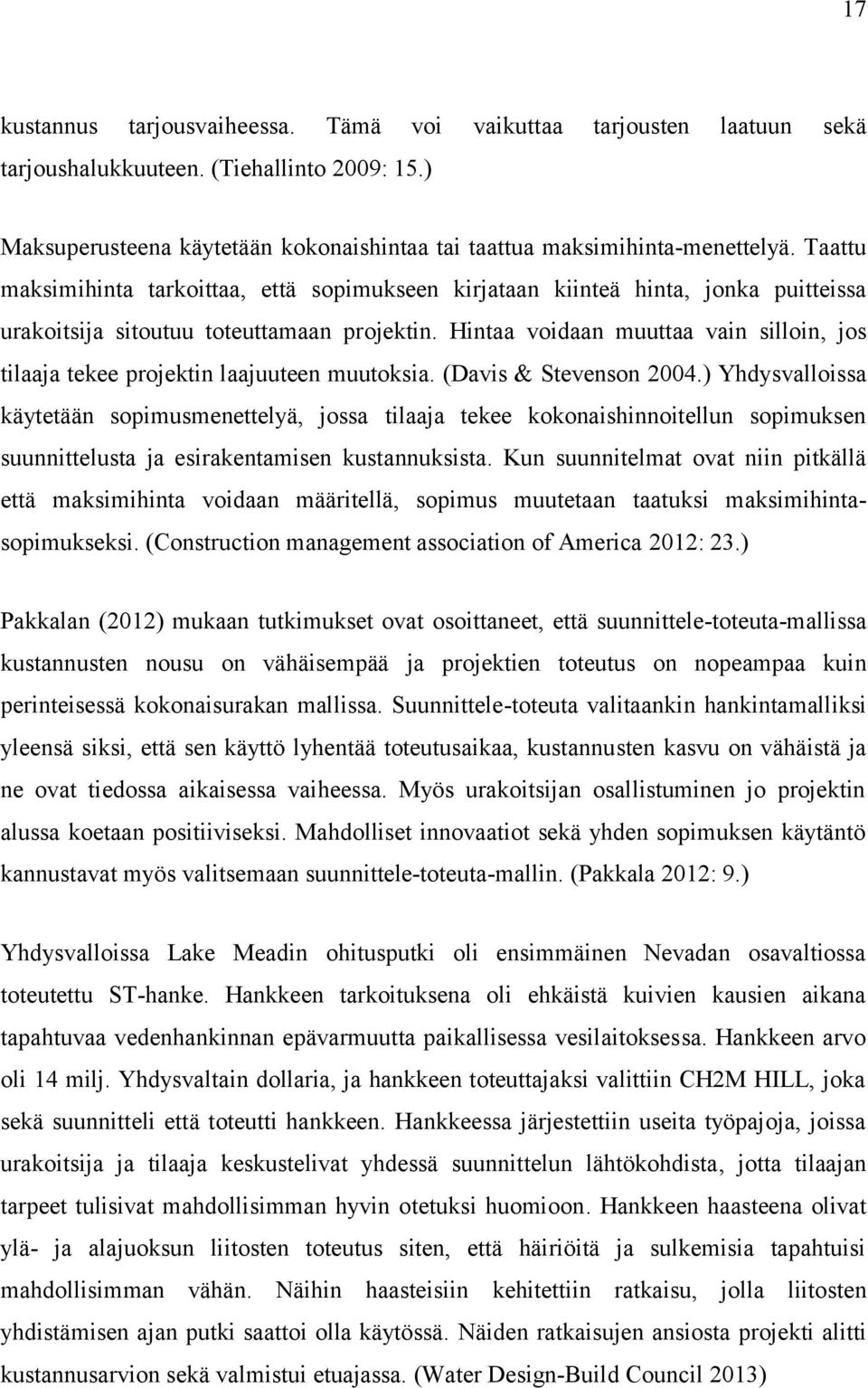 Hintaa voidaan muuttaa vain silloin, jos tilaaja tekee projektin laajuuteen muutoksia. (Davis & Stevenson 2004.