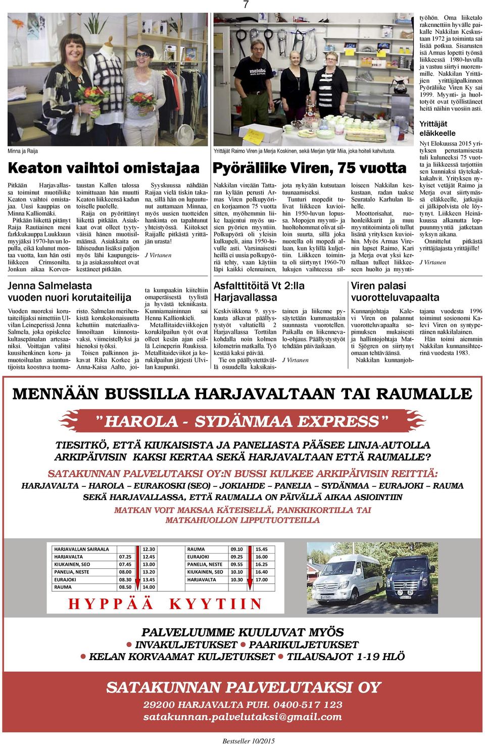 Oma liiketalo rakennettiin hyvälle paikalle Nakkilan Keskustaan 1972 ja toiminta sai lisää potkua. Sisarusten isä Armas lopetti työnsä liikkeessä 1980-luvulla ja vastuu siirtyi nuoremmille.