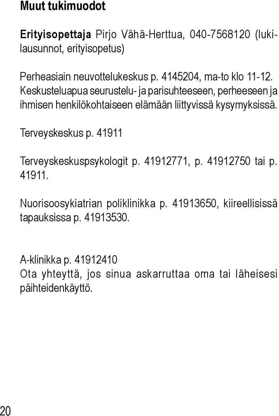 Keskusteluapua seurustelu- ja parisuhteeseen, perheeseen ja ihmisen henkilökohtaiseen elämään liittyvissä kysymyksissä. Terveyskeskus p.