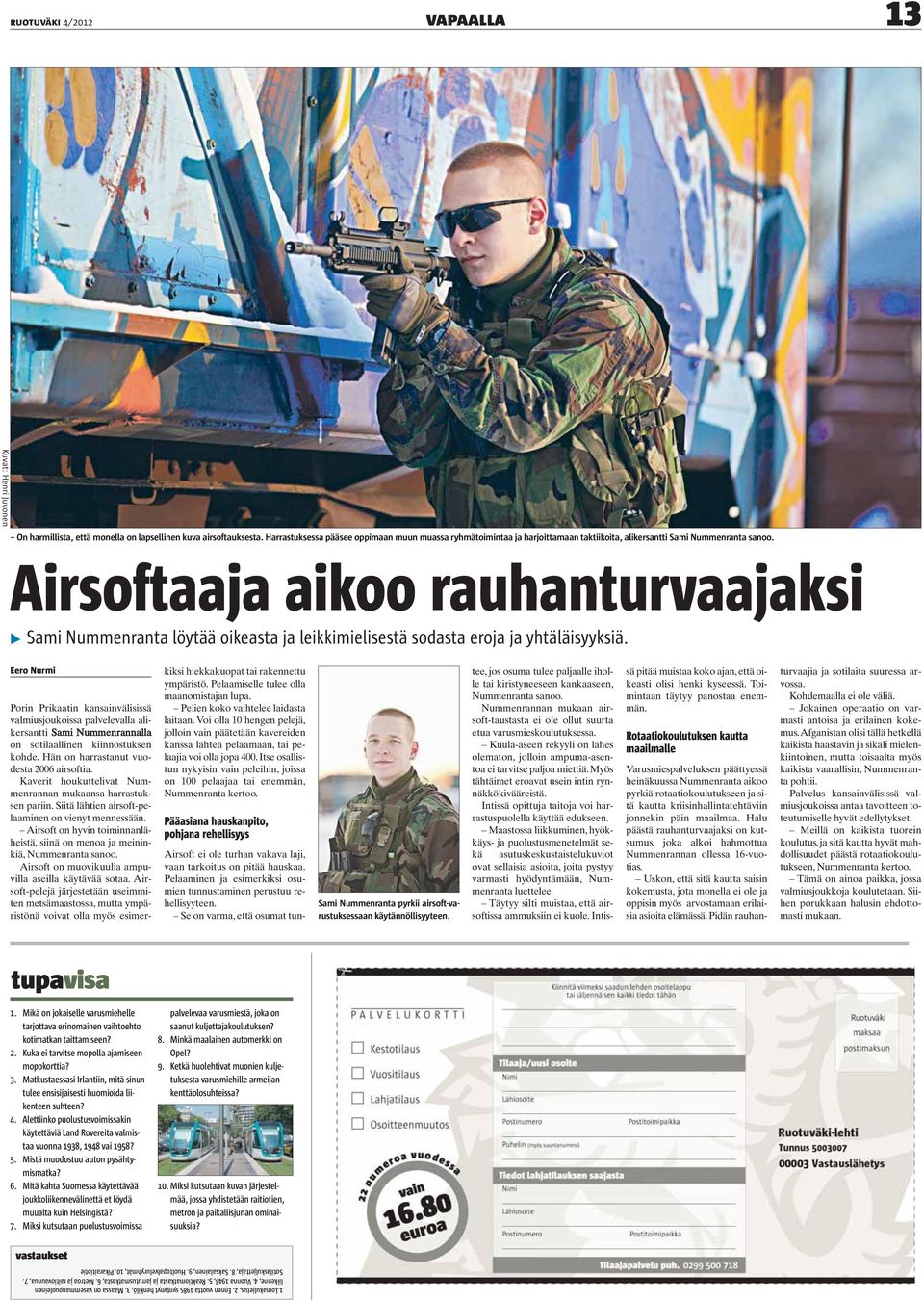 Airsoftaaja aikoo rauhanturvaajaksi Sami Nummenranta löytää oikeasta ja leikkimielisestä sodasta eroja ja yhtäläisyyksiä.