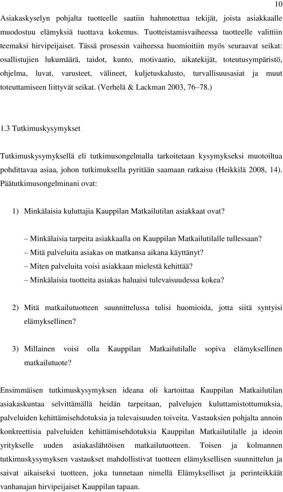 turvallisuusasiat ja muut toteuttamiseen liittyvät seikat. (Verhelä & Lackman 2003, 76 78.) 1.