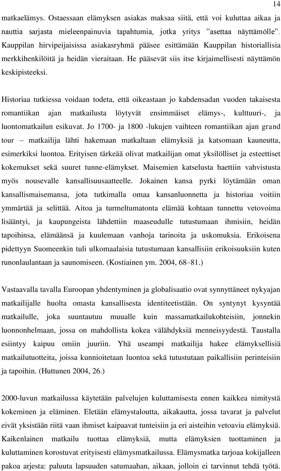 Historiaa tutkiessa voidaan todeta, että oikeastaan jo kahdensadan vuoden takaisesta romantiikan ajan matkailusta löytyvät ensimmäiset elämys-, kulttuuri-, ja luontomatkailun esikuvat.