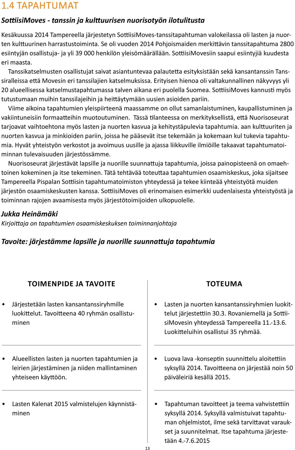 SottiisiMovesiin saapui esiintyjiä kuudesta eri maasta.