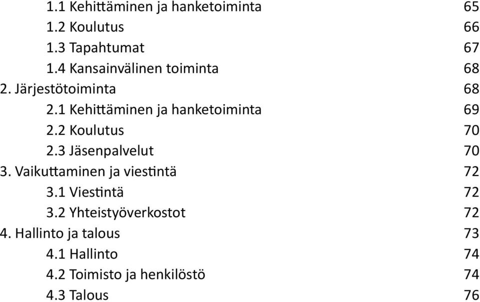 1 Kehittäminen ja hanketoiminta 69 2.2 Koulutus 70 2.3 Jäsenpalvelut 70 3.