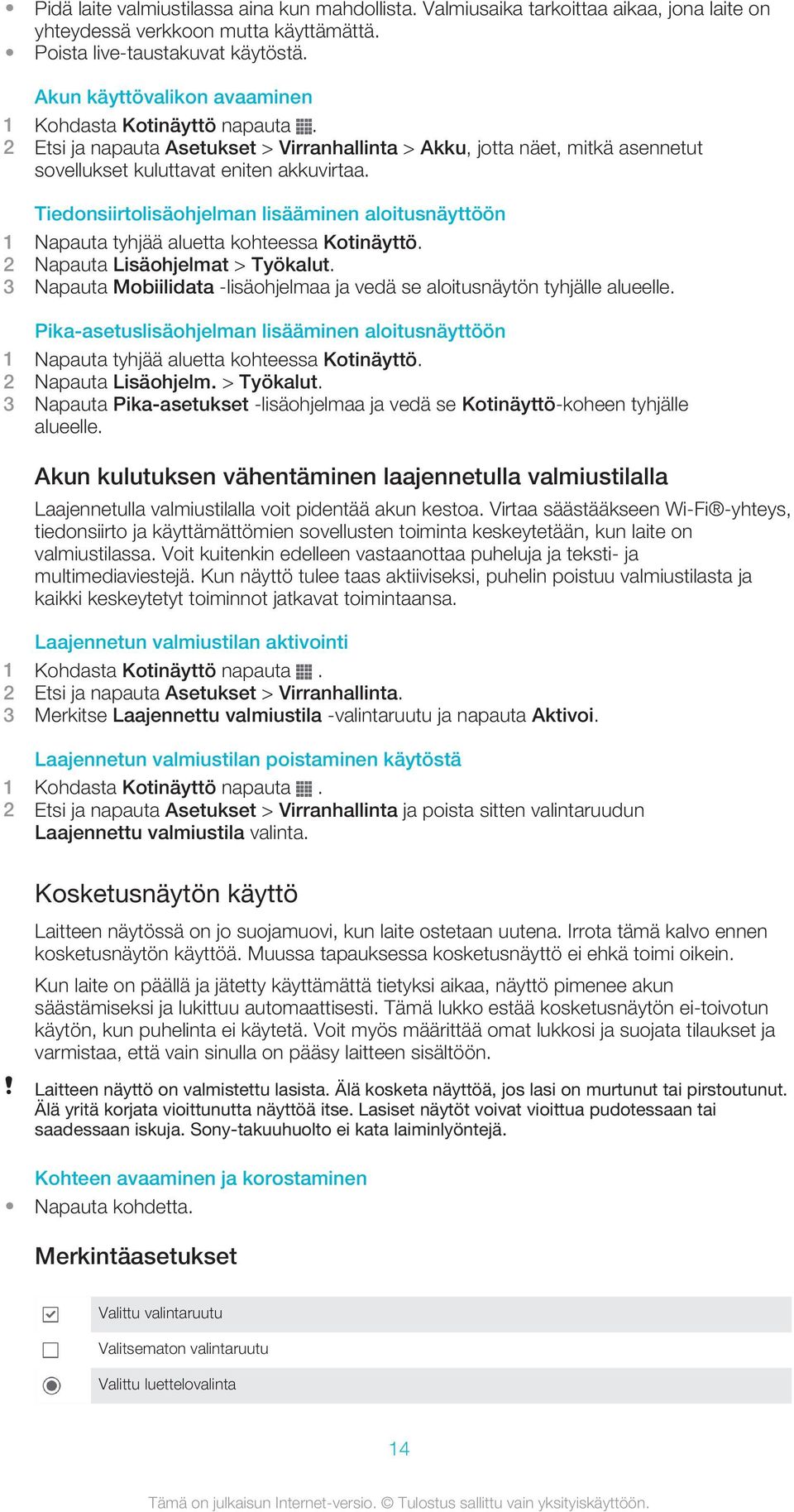 Tiedonsiirtolisäohjelman lisääminen aloitusnäyttöön 1 Napauta tyhjää aluetta kohteessa Kotinäyttö. 2 Napauta Lisäohjelmat > Työkalut.