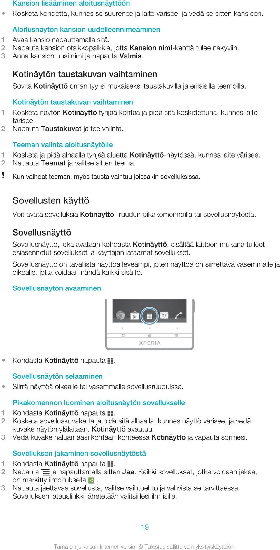 Kotinäytön taustakuvan vaihtaminen Sovita Kotinäyttö oman tyylisi mukaiseksi taustakuvilla ja erilaisilla teemoilla.