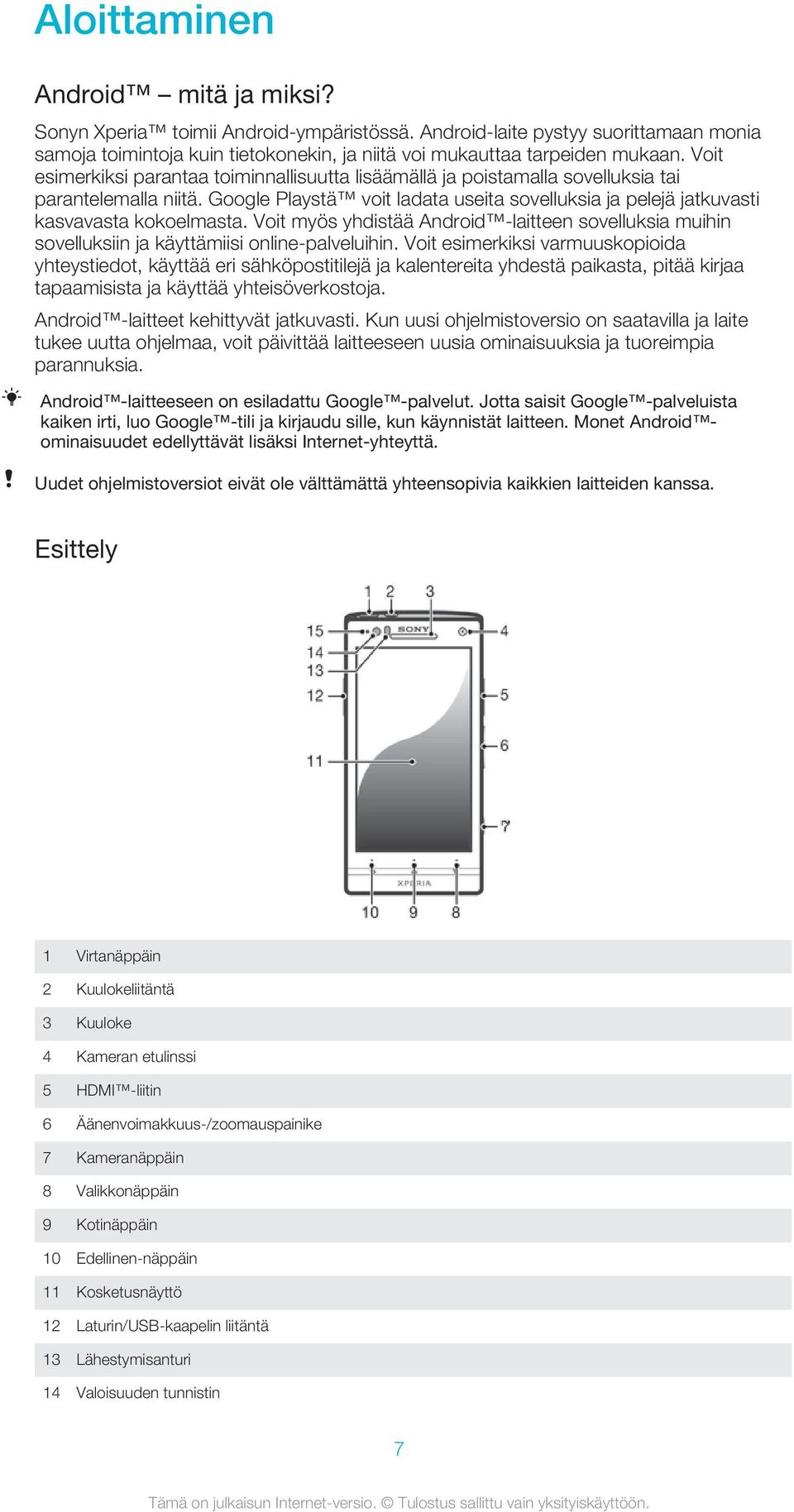 Voit myös yhdistää Android -laitteen sovelluksia muihin sovelluksiin ja käyttämiisi online-palveluihin.