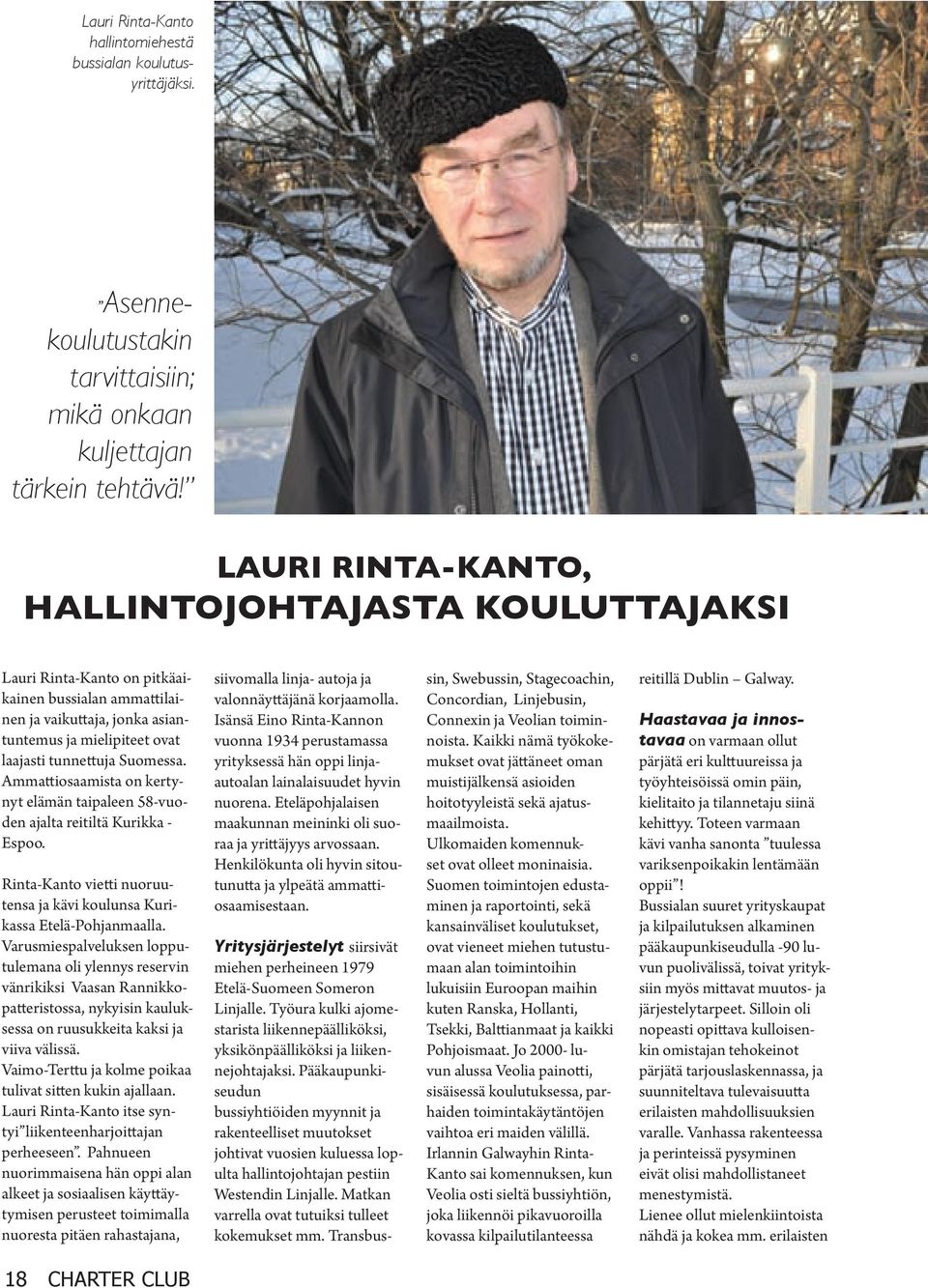 Ammattiosaamista on kertynyt elämän taipaleen 58-vuoden ajalta reitiltä Kurikka - Espoo. Rinta-Kanto vietti nuoruutensa ja kävi koulunsa Kurikassa Etelä-Pohjanmaalla.
