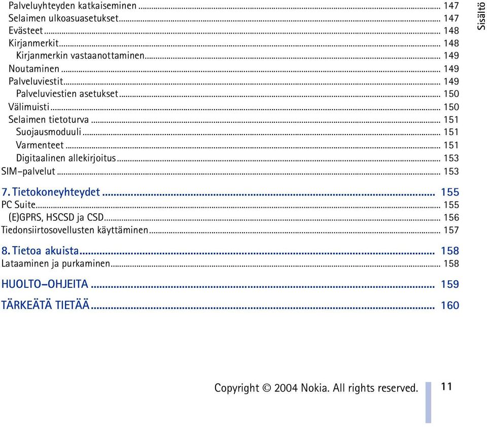 .. 151 Digitaalinen allekirjoitus... 153 SIM palvelut... 153 7. Tietokoneyhteydet... 155 PC Suite... 155 (E)GPRS, HSCSD ja CSD.