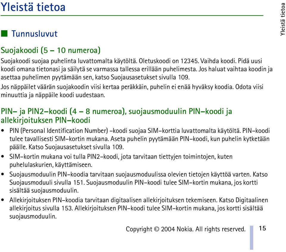 Jos näppäilet väärän suojakoodin viisi kertaa peräkkäin, puhelin ei enää hyväksy koodia. Odota viisi minuuttia ja näppäile koodi uudestaan.