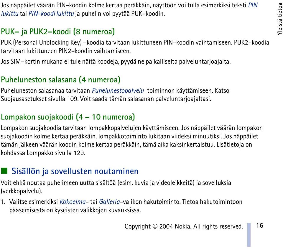 Jos SIM kortin mukana ei tule näitä koodeja, pyydä ne paikalliselta palveluntarjoajalta.