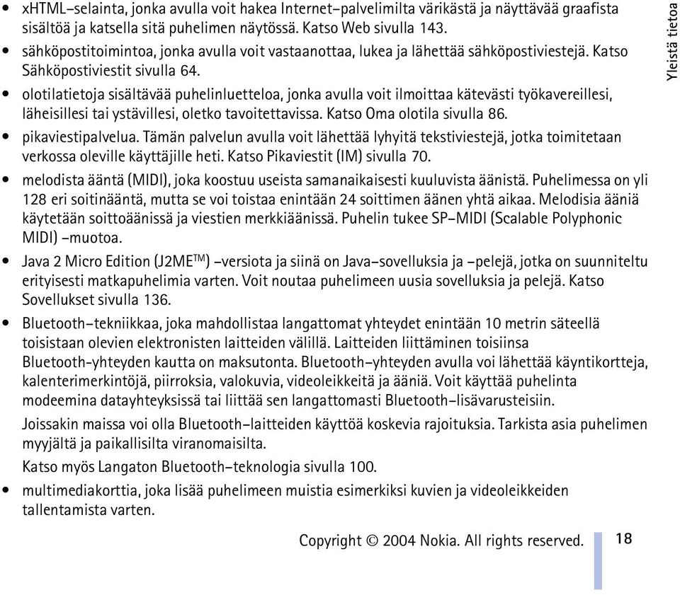 olotilatietoja sisältävää puhelinluetteloa, jonka avulla voit ilmoittaa kätevästi työkavereillesi, läheisillesi tai ystävillesi, oletko tavoitettavissa. Katso Oma olotila sivulla 86.