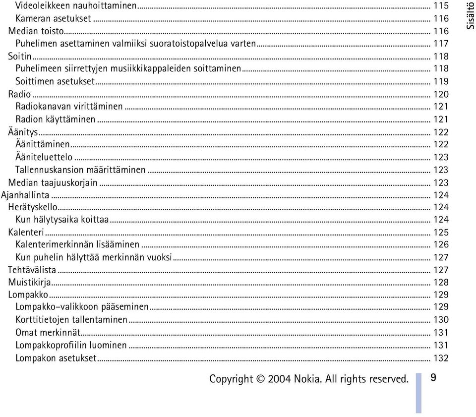 .. 122 Ääniteluettelo... 123 Tallennuskansion määrittäminen... 123 Median taajuuskorjain... 123 Ajanhallinta... 124 Herätyskello... 124 Kun hälytysaika koittaa... 124 Kalenteri.