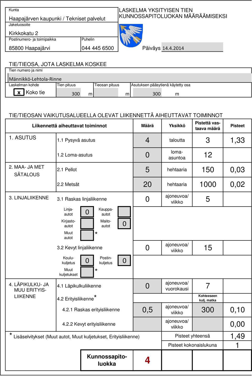 2 Metsät 2 hehtaaria 1,2 4.2 Erityisliikenne.2 Kevyt linjaliikenne 4.1 Läpikulkuliikenne 4.2.1 Raskas erityisliikenne,5 4.