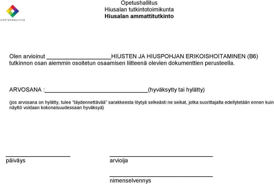 AROSANA :(hyväksytty tai hylätty) (jos arvosana on hylätty, tulee täydennettävää sarakkeesta löytyä