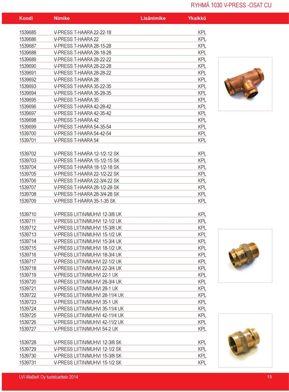 V-PRESS T-HAARA 35 KPL 1539696 V-PRESS T-HAARA 42-28-42 KPL 1539697 V-PRESS T-HAARA 42-35-42 KPL 1539698 V-PRESS T-HAARA 42 KPL 1539699 V-PRESS T-HAARA 54-35-54 KPL 1539700 V-PRESS T-HAARA 54-42-54