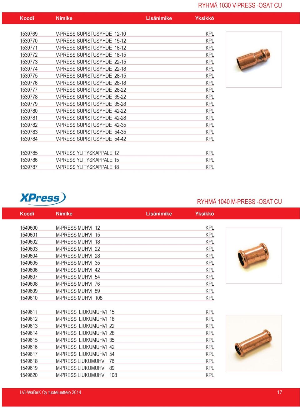 SUPISTUSYHDE 35-22 KPL 1539779 V-PRESS SUPISTUSYHDE 35-28 KPL 1539780 V-PRESS SUPISTUSYHDE 42-22 KPL 1539781 V-PRESS SUPISTUSYHDE 42-28 KPL 1539782 V-PRESS SUPISTUSYHDE 42-35 KPL 1539783 V-PRESS