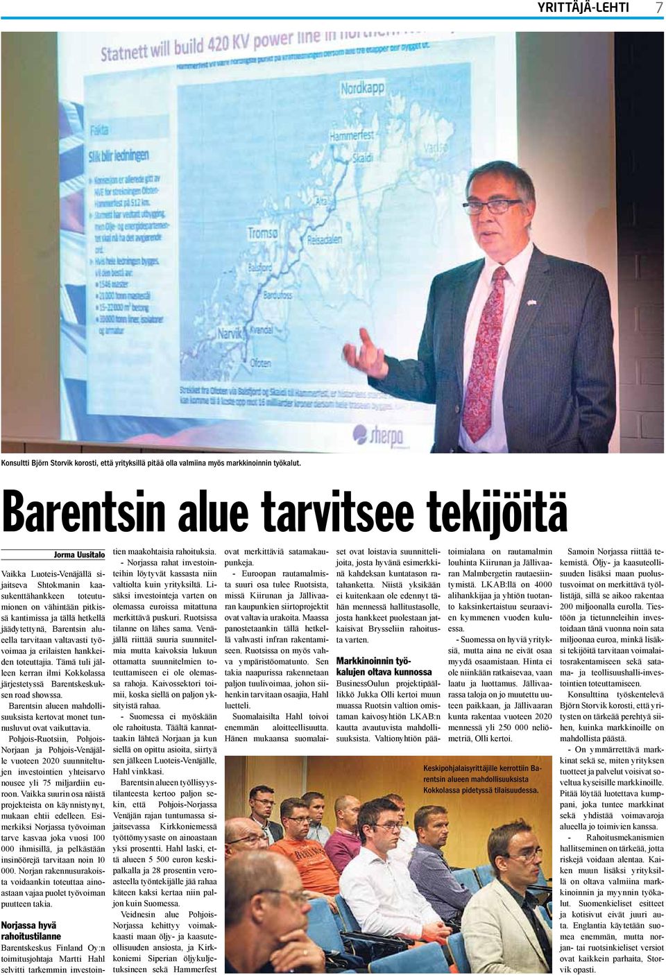 Barentsin alueella tarvitaan valtavasti työvoimaa ja erilaisten hankkeiden toteuttajia. Tämä tuli jälleen kerran ilmi Kokkolassa järjestetyssä Barentskeskuksen road showssa.