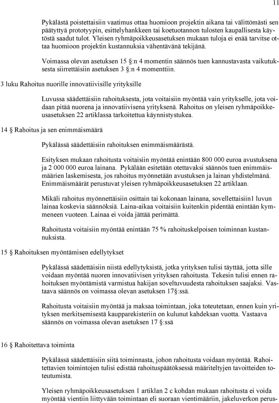 Voimassa olevan asetuksen 15 :n 4 momentin säännös tuen kannustavasta vaikutuksesta siirrettäisiin asetuksen 3 :n 4 momenttiin.