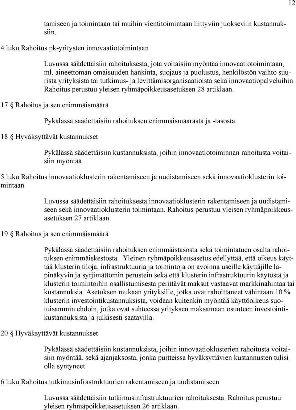 aineettoman omaisuuden hankinta, suojaus ja puolustus, henkilöstön vaihto suurista yrityksistä tai tutkimus- ja levittämisorganisaatioista sekä innovaatiopalveluihin.