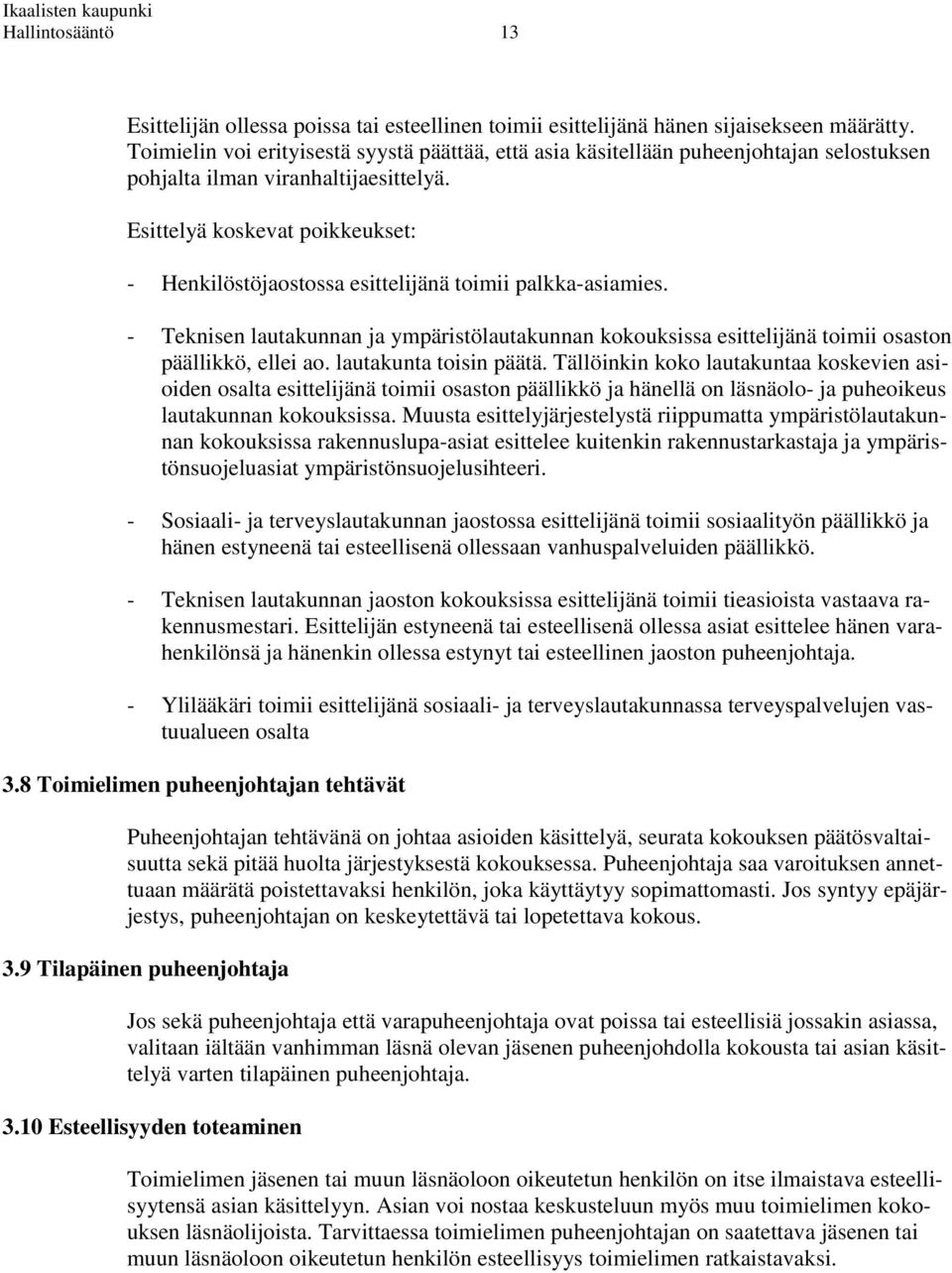 Esittelyä koskevat poikkeukset: - Henkilöstöjaostossa esittelijänä toimii palkka-asiamies. - Teknisen lautakunnan ja ympäristölautakunnan kokouksissa esittelijänä toimii osaston päällikkö, ellei ao.