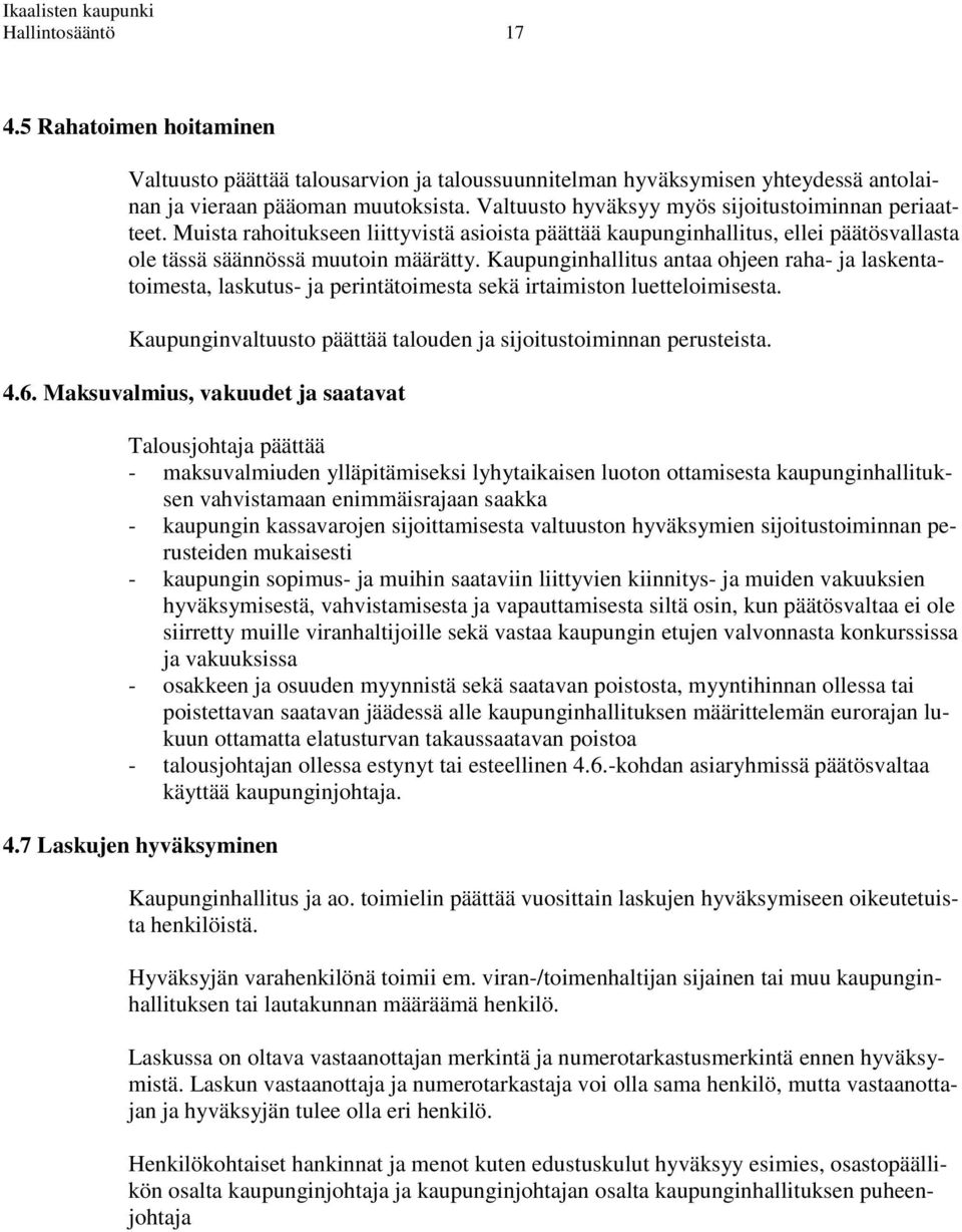 Kaupunginhallitus antaa ohjeen raha- ja laskentatoimesta, laskutus- ja perintätoimesta sekä irtaimiston luetteloimisesta. Kaupunginvaltuusto päättää talouden ja sijoitustoiminnan perusteista. 4.6.