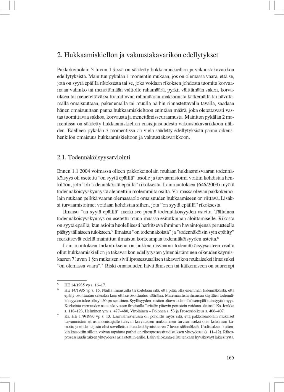 rahamäärä, pyrkii välttämään sakon, korvauksen tai menetettäväksi tuomittavan rahamäärän maksamista kätkemällä tai hävittämällä omaisuuttaan, pakenemalla tai muulla näihin rinnastettavalla tavalla,