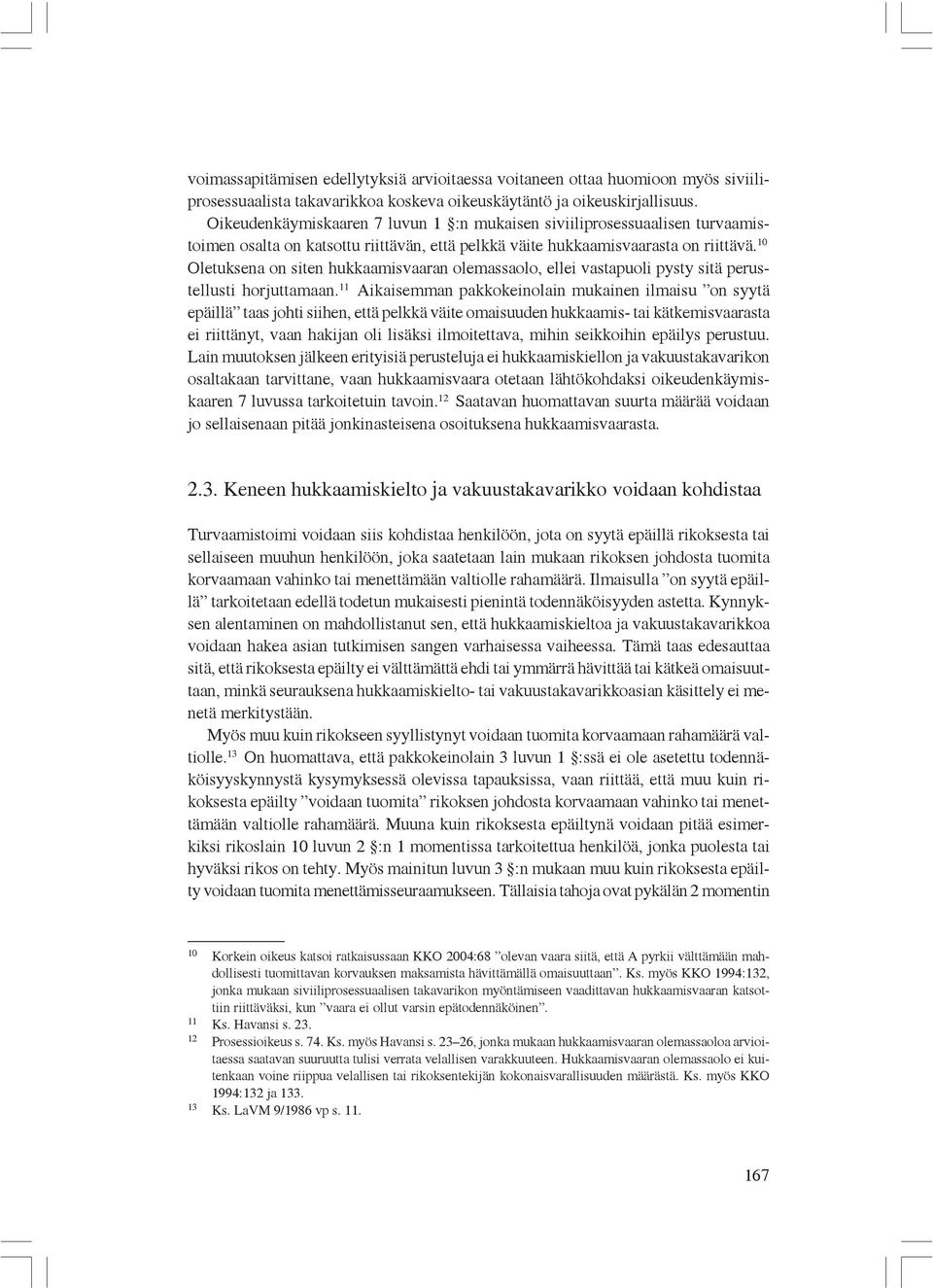 10 Oletuksena on siten hukkaamisvaaran olemassaolo, ellei vastapuoli pysty sitä perustellusti horjuttamaan.