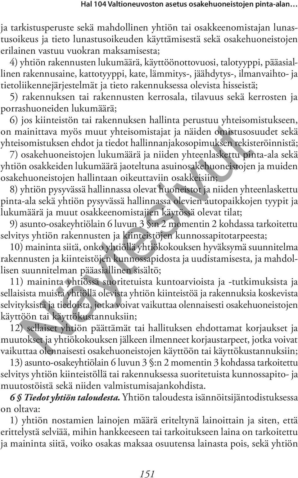 hisseistä; 5) rakennuksen tai rakennusten kerrosala, tilavuus sekä kerrosten ja porrashuoneiden lukumäärä; 6) jos kiinteistön tai rakennuksen hallinta perustuu yhteisomistukseen, on mainittava myös