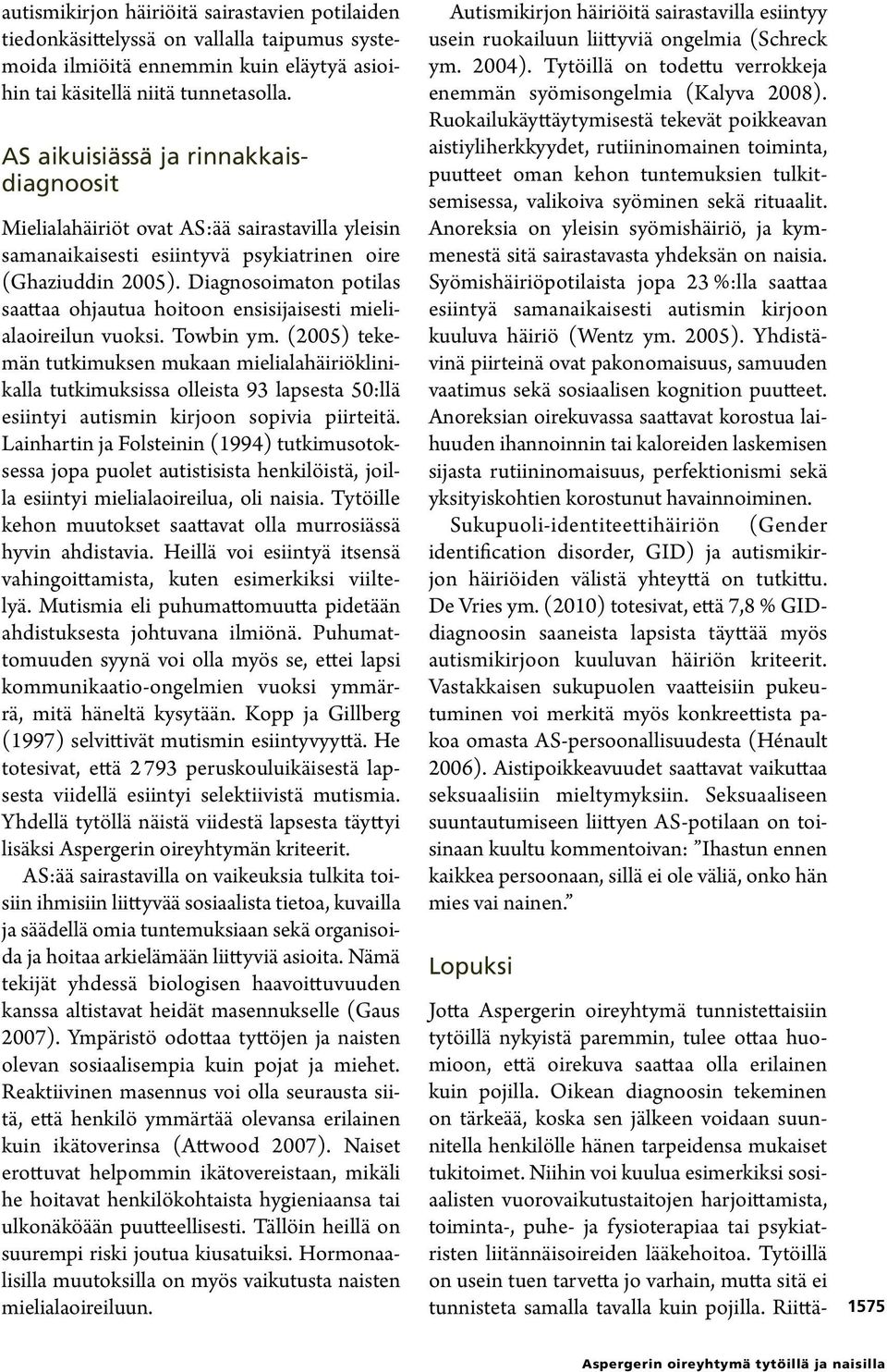 Diagnosoimaton potilas saattaa ohjautua hoitoon ensisijaisesti mielialaoireilun vuoksi. Towbin ym.