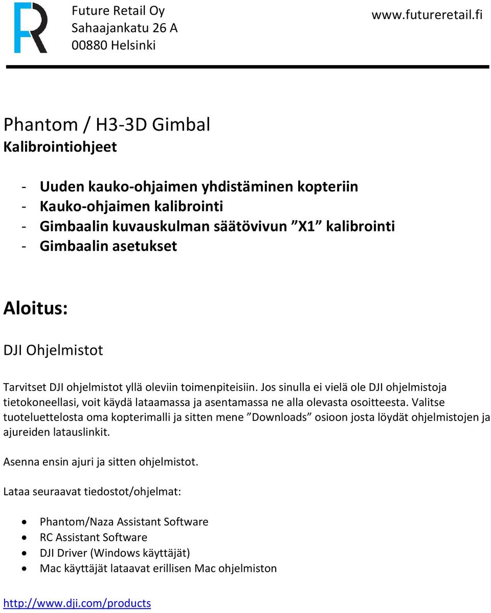 Jos sinulla ei vielä ole DJI ohjelmistoja tietokoneellasi, voit käydä lataamassa ja asentamassa ne alla olevasta osoitteesta.