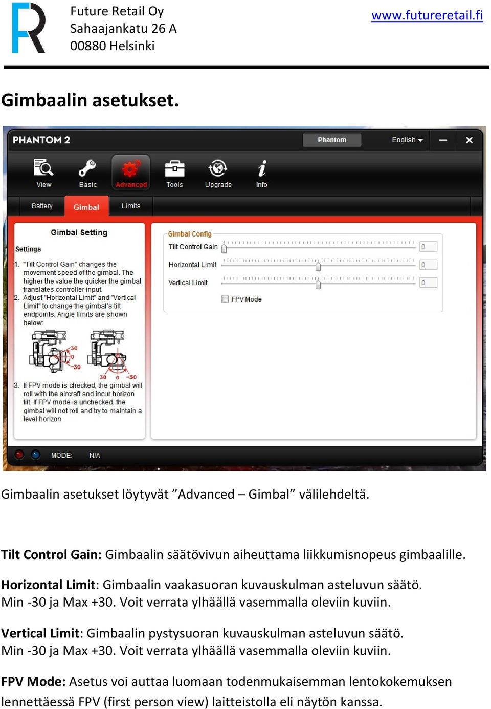 Horizontal Limit: Gimbaalin vaakasuoran kuvauskulman asteluvun säätö. Min -30 ja Max +30. Voit verrata ylhäällä vasemmalla oleviin kuviin.