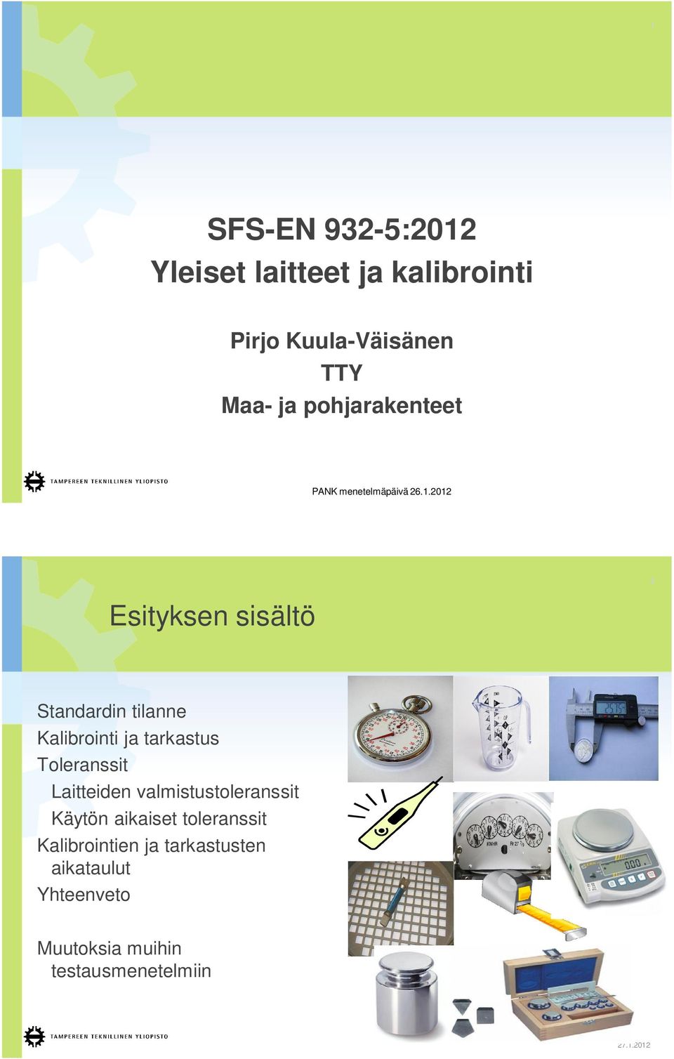 2012 2 Esityksen sisältö Standardin tilanne Kalibrointi ja tarkastus Toleranssit