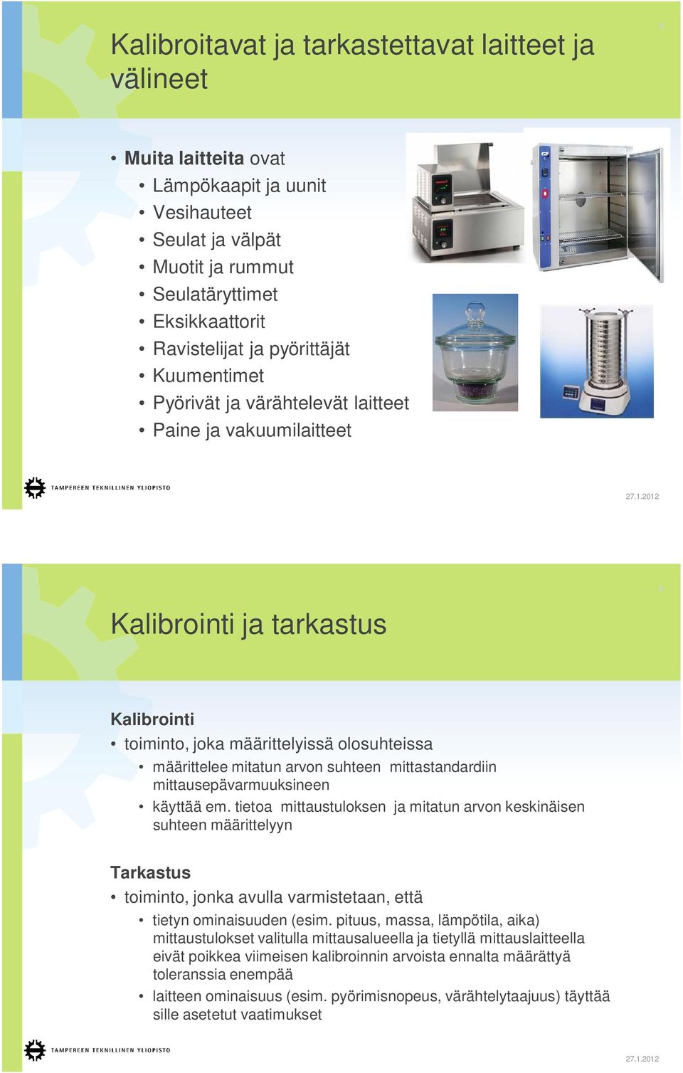 mittastandardiin mittausepävarmuuksineen käyttää em.